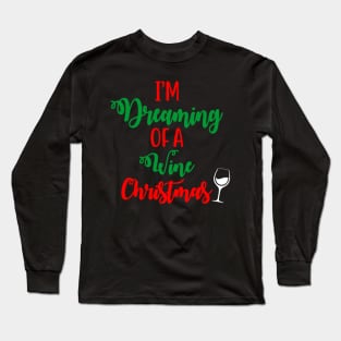 I'm Dreaming Of A Wine Christmas Funny Ugly Xmas Ugly Christmas Long Sleeve T-Shirt